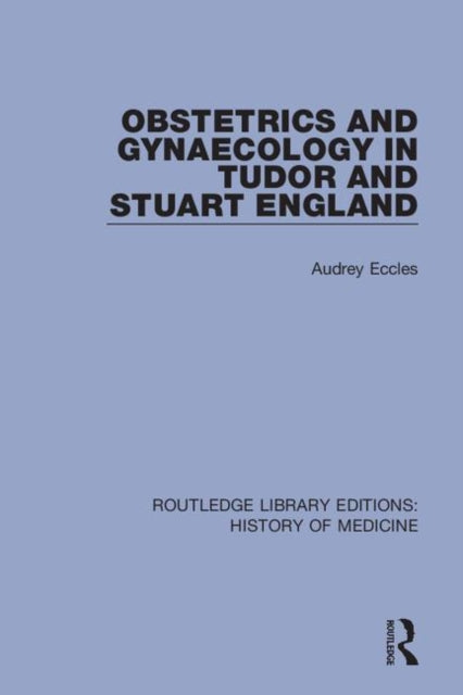 Book cover of: Obstetrics and Gynaecology in Tudor and Stuart England. By: Audrey Eccles