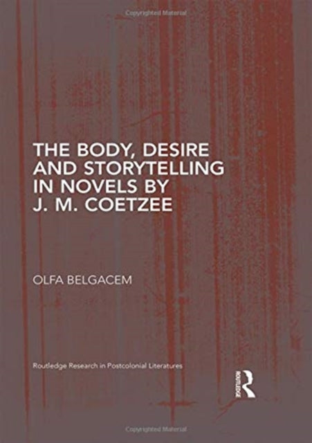 Book cover of: Body, Desire and Storytelling in Novels by J. M. Coetzee. By: Olfa Belgacem