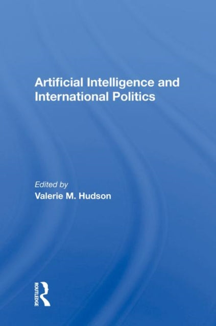 Book cover of: Artificial Intelligence And International Politics. By: Valerie M. Hudson