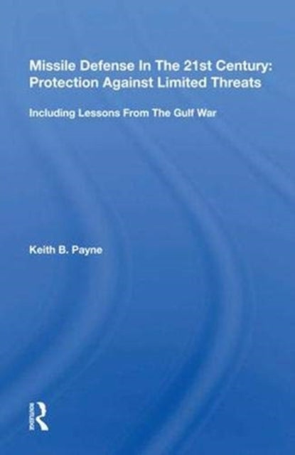 Book cover of: Missile Defense In The 21st Century: Protection Against Limited Threats. By: Keith B. Payne