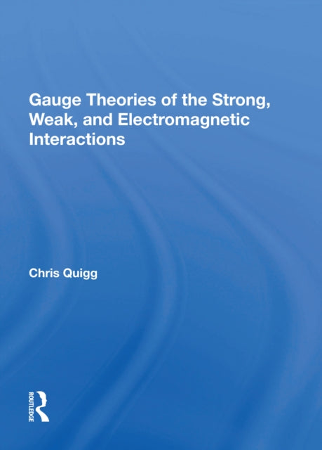 Book cover of: Gauge Theories Of Strong, Weak, And Electromagnetic Interactions. By: Chris Quigg