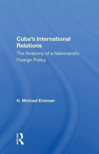 Book cover of: Cuba's International Relations. By: H. Michael Erisman