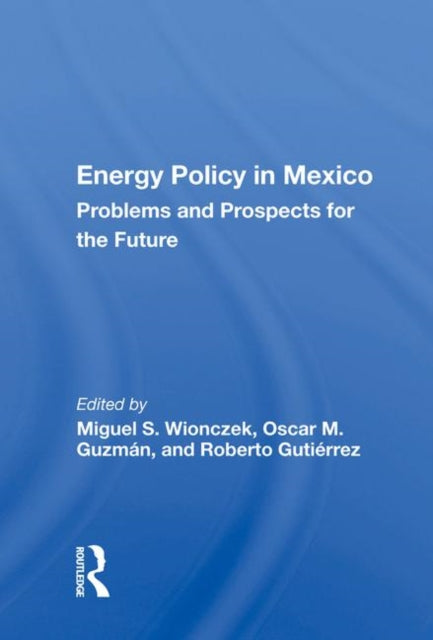 Book cover of: Energy Policy In Mexico. By: Miguel S. Wionczek