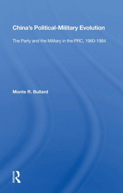 Book cover of: China's Political-Military Evolution. By: Monte R. Bullard