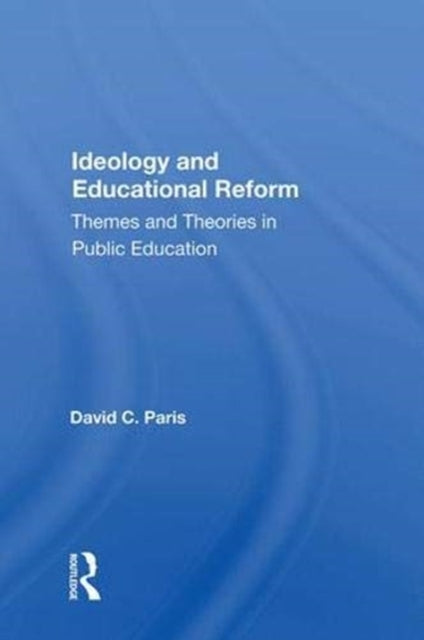 Book cover of: Ideology and Educational Reform. By: David C. Paris