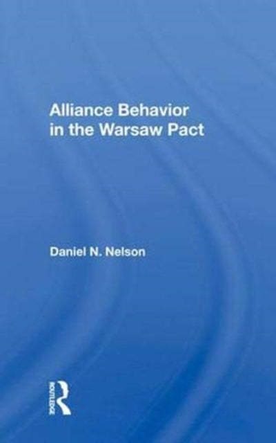 Book cover of: Alliance Behavior In The Warsaw Pact. By: Daniel N. Nelson