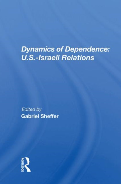 Book cover of: Dynamics of Dependence: U.S.-Israeli Relations. By: Gabriel Sheffer