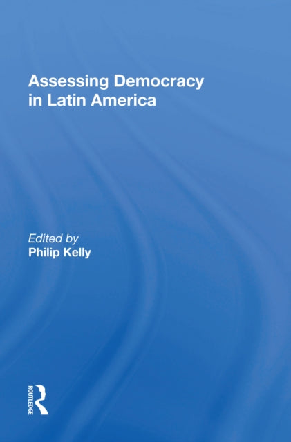 Book cover of: Assessing Democracy In Latin America. By: Philip Kelly