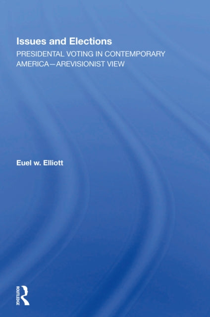 Book cover of: Issues And Elections. By: Euel W. Elliott