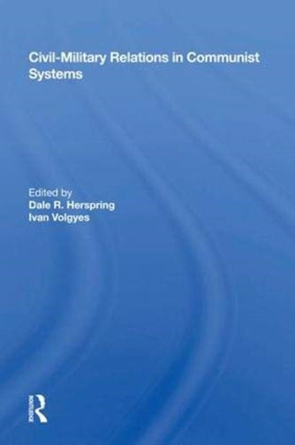 Book cover of: Civil-military Relations In Communist Systems. By: Dale R. Herspring