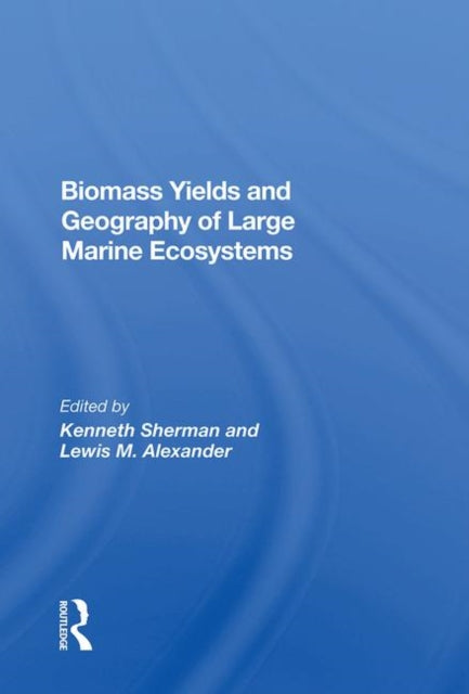 Book cover of: Biomass Yields And Geography Of Large Marine Ecosystems. By: Kenneth Sherman
