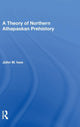 Book cover of: Theory Of Northern Athapaskan Prehistory. By: John W. Ives