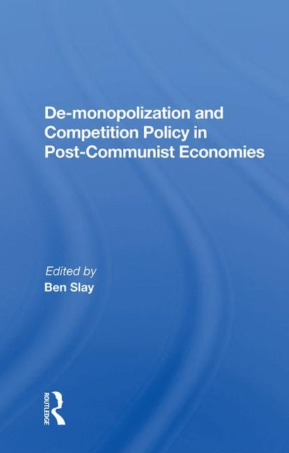 Book cover of: De-monopolization And Competition Policy In Post-communist Economies. By: Ben Slay