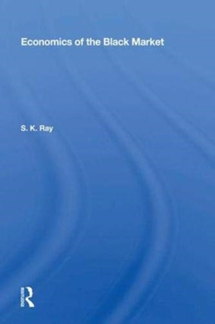 Book cover of: Economics Of The Black Market. By: Ray, S. K.