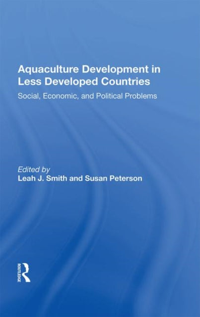 Book cover of: Aquaculture Development In Less Developed Countries. By: Leah Smith