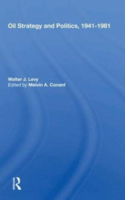 Book cover of: Oil Strategy And Politics, 1941-1981. By: Walter James Levy