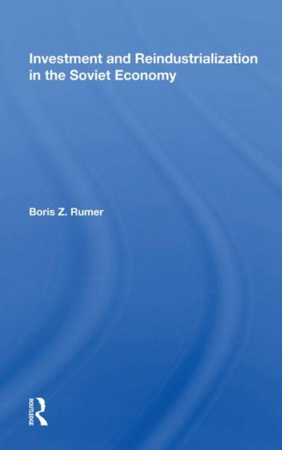 Book cover of: Investment And Reindustrialization In The Soviet Economy. By: Boris Z. Rumer