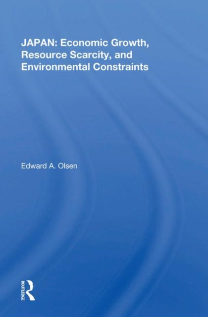 Book cover of: Japan: Economic Growth, Resource Scarcity, And Environmental Constraints. By: Edward A. Olsen