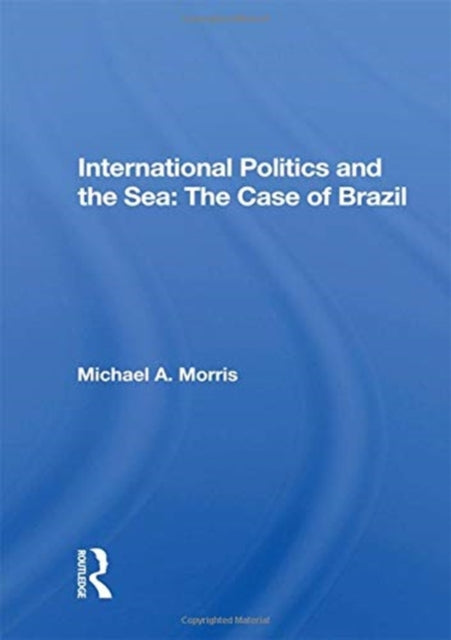 Book cover of: International Politics And The Sea: The Case Of Brazil
