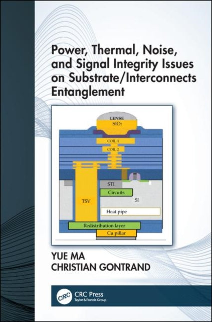 Book cover of: Power, Thermal, Noise, and Signal Integrity Issues on Substrate/Interconnects Entanglement. By: Yue Ma