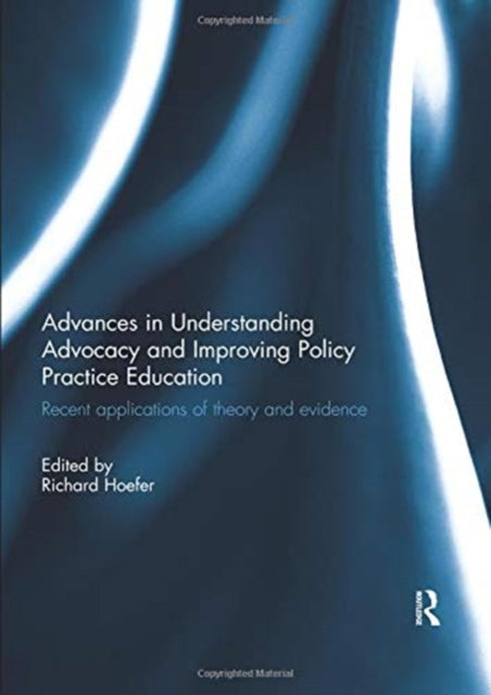 Book cover of: Advances in Understanding Advocacy and Improving Policy Practice Education. By: Richard Hoefer