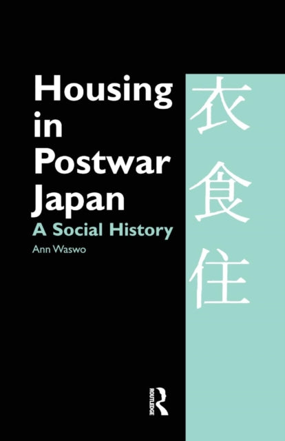 Book cover of: Housing in Postwar Japan - A Social History. By: Ann Waswo