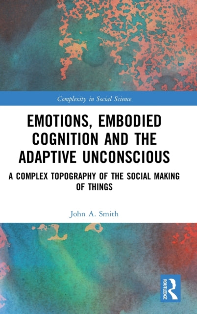 Book cover of: Emotions, Embodied Cognition and the Adaptive Unconscious. By: John A. Smith