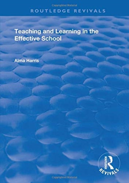 Book cover of: Teaching and Learning in the Effective School. By: Alma Harris