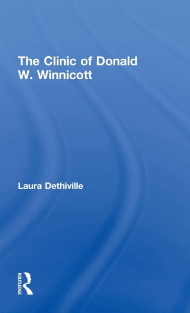 Book cover of: Clinic of Donald W. Winnicott. By: Laura Dethiville