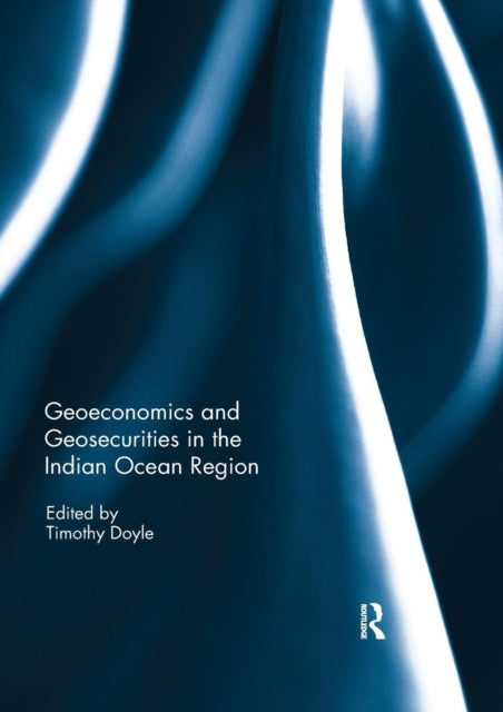 Book cover of: Geo-economics and Geo-securities in the Indian Ocean Region. By: Timothy Doyle