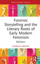 Book cover of: Forensic Storytelling and the Literary Roots of Early Modern Feminism. By: Barbara Abrams
