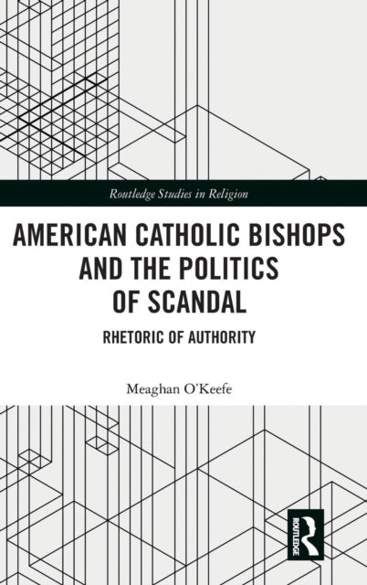 Book cover of: American Catholic Bishops and the Politics of Scandal. By: Meaghan O'Keefe