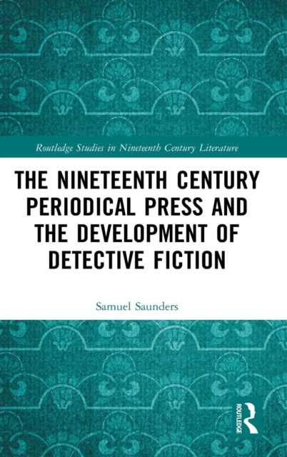 Book cover of: Nineteenth Century Periodical Press and the Development of Detective Fiction. By: Samuel Saunders