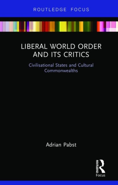 Book cover of: Liberal World Order and Its Critics. By: Adrian Pabst