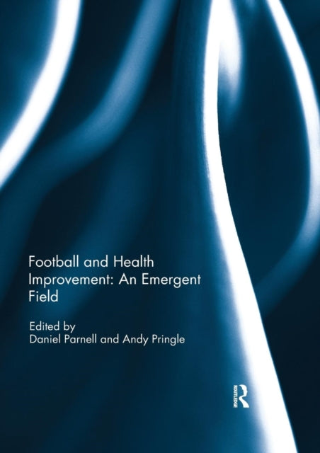 Book cover of: Football and Health Improvement: an Emergent Field. By: Daniel Parnell