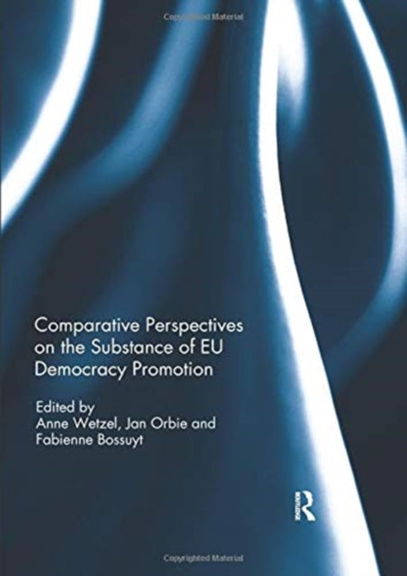 Book cover of: Comparative Perspectives on the Substance of EU Democracy Promotion. By: Anne Wetzel