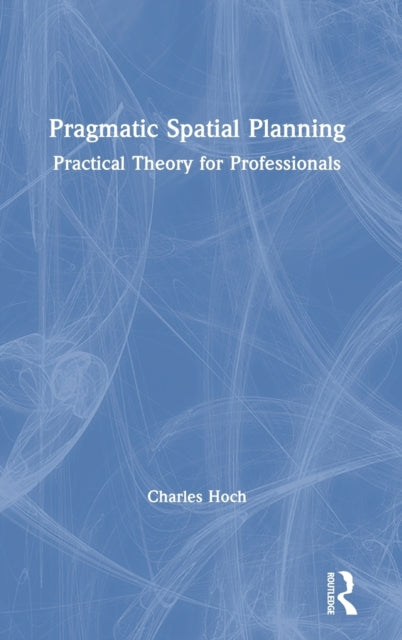 Book cover of: Pragmatic Spatial Planning. By: Charles Hoch