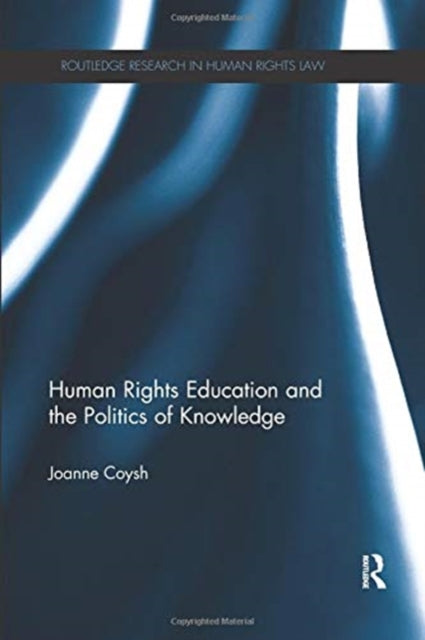 Book cover of: Human Rights Education and the Politics of Knowledge. By: Joanne Coysh