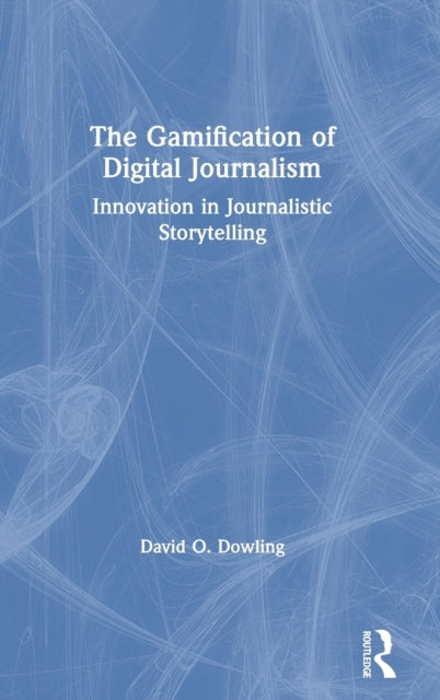 Book cover of: Gamification of Digital Journalism. By: David Oakey Dowling
