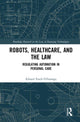Book cover of: Robots, Healthcare, and the Law. By: Eduard Fosch Villaronga