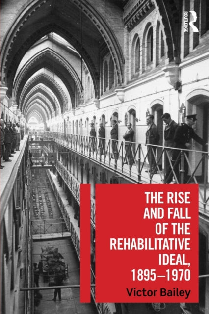 Book cover of: Rise and Fall of the Rehabilitative Ideal, 1895-1970. By: Victor Bailey