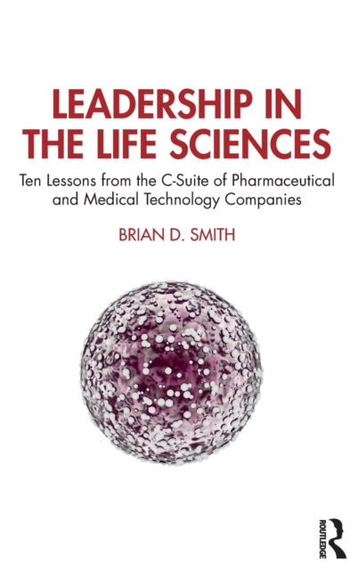Book cover of: Leadership in the Life Sciences. By: Brian D. Smith