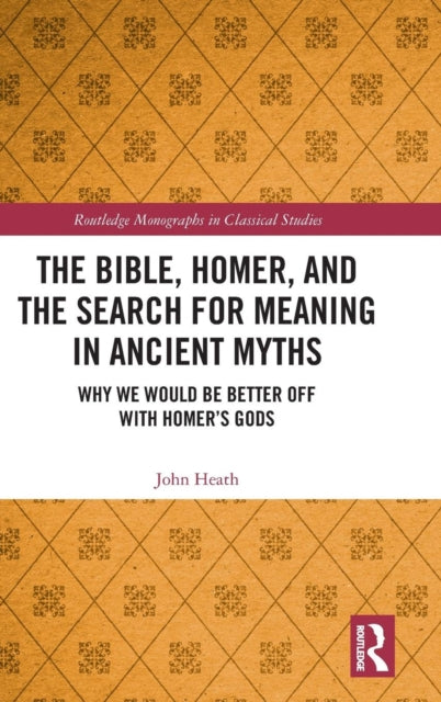 Book cover of: Bible, Homer, and the Search for Meaning in Ancient Myths. By: John Heath