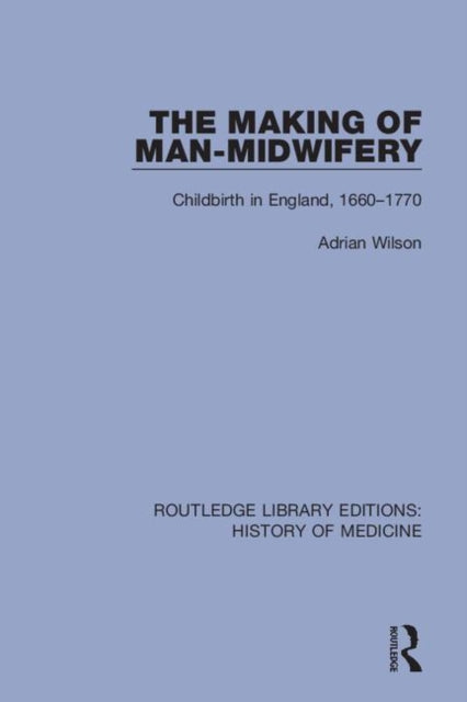Book cover of: Making of Man-Midwifery. By: Adrian Wilson