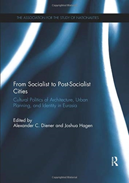 Book cover of: From Socialist to Post-Socialist Cities. By: Alexander C. Diener