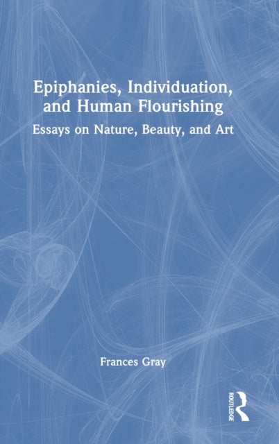 Book cover of: Epiphanies, Individuation, and Human Flourishing. By: Frances Gray