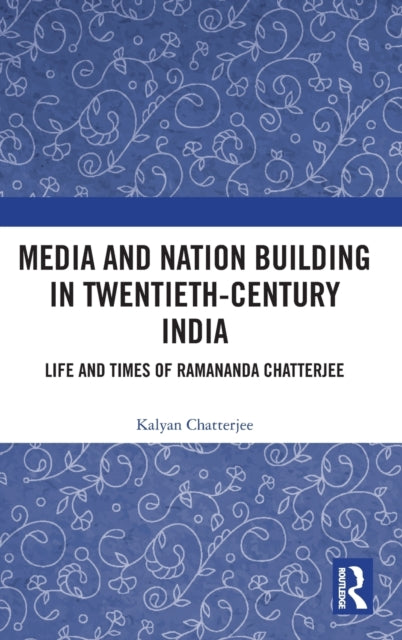 Book cover of: Media and Nation Building in Twentieth-Century India. By: Kalyan Chatterjee