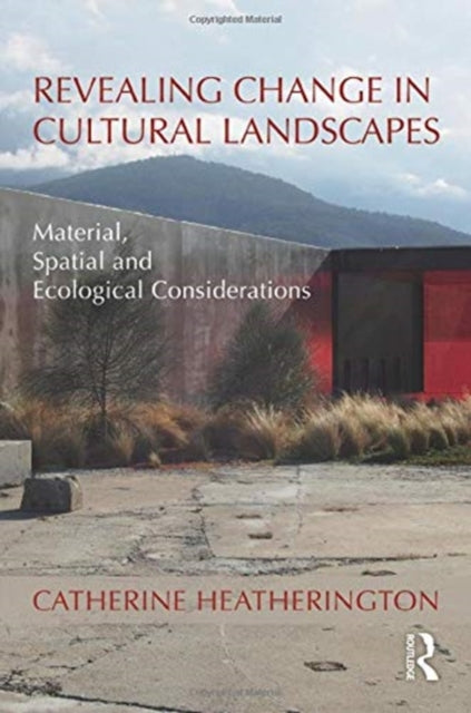 Book cover of: Revealing Change in Cultural Landscapes. By: Catherine Heatherington