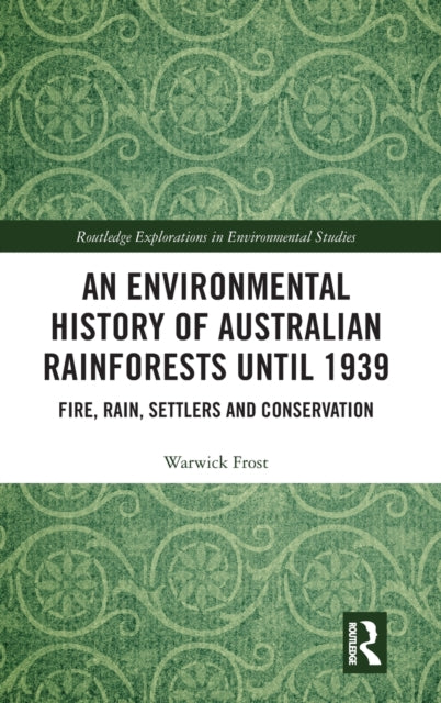 Book cover of: Environmental History of Australian Rainforests until 1939. By: Warwick Frost