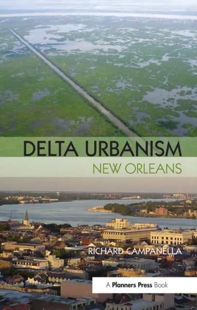 Book cover of: Delta Urbanism: New Orleans. By: Richard Campanella